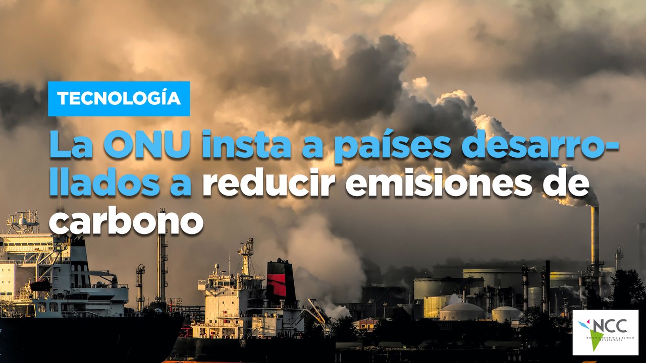 La ONU insta a países desarrollados a reducir emisiones de carbono