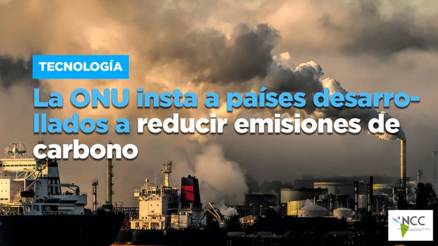 La ONU insta a países desarrollados a reducir emisiones de carbono