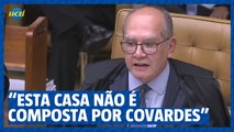 “Esta casa não é composta por covardes”, diz Gilmar Mendes