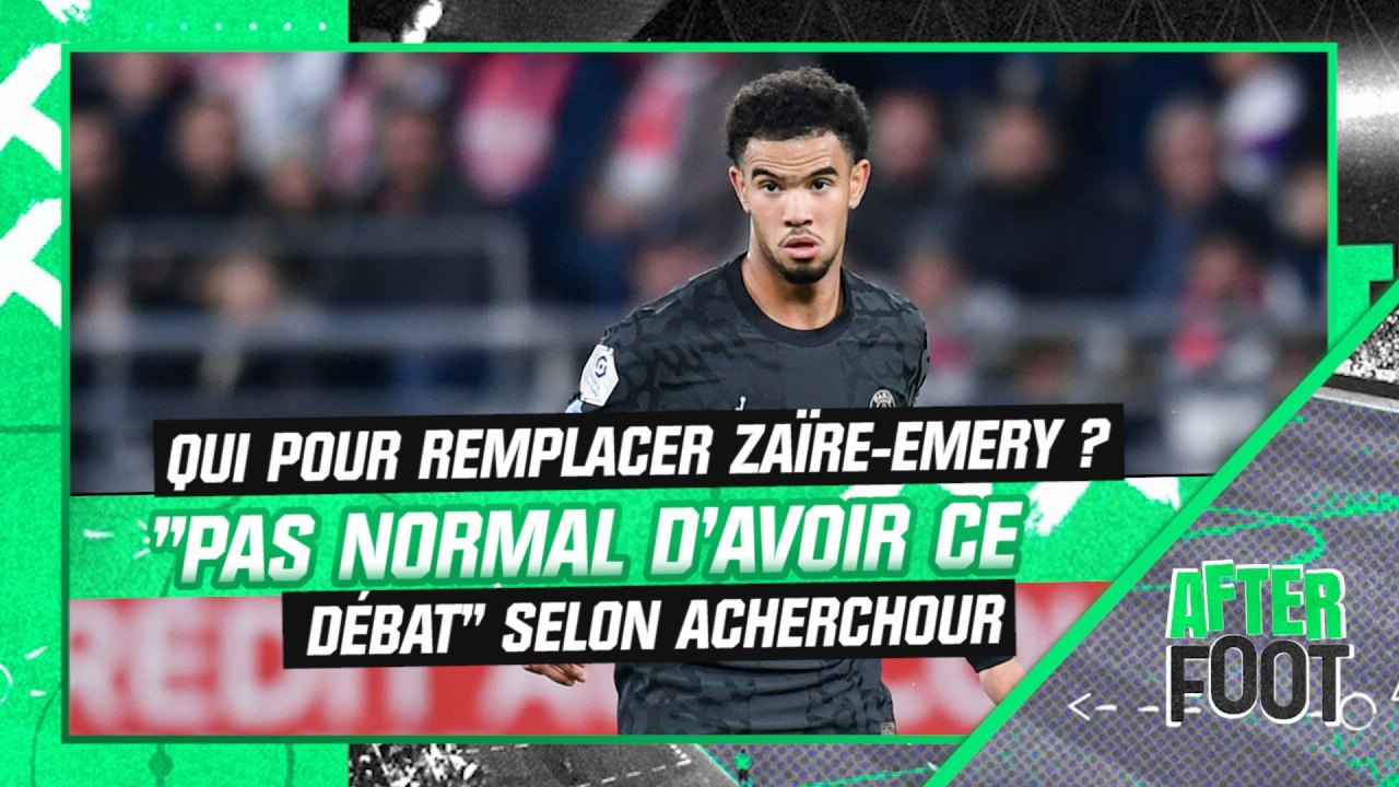 PSG : Qui pour remplacer Zaïre-Emery ? "Ce n'est pas normal qu'on ait ces débats-là" juge Acherchour