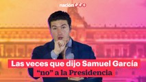 Las veces que dijo Samuel García “no” a la Presidencia