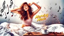 Morning music for positive energy ~ Positive Vibes Music