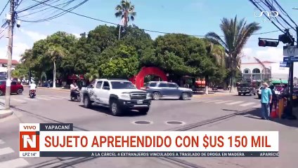 Sujeto en Yapacaní fue aprehendido con 150 mil dólares