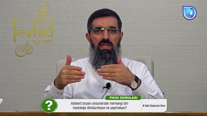 Abdesti bozan unsurlardan herhangi biri hastalığa dönüşmüşse ne yapmalıyız? Halis Hoca (Ebu Hanzala)