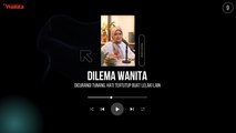 Dilema Wanita Ep 9 - Dicurangi Tunang, Hati tertutup Buat Lelaki Lain