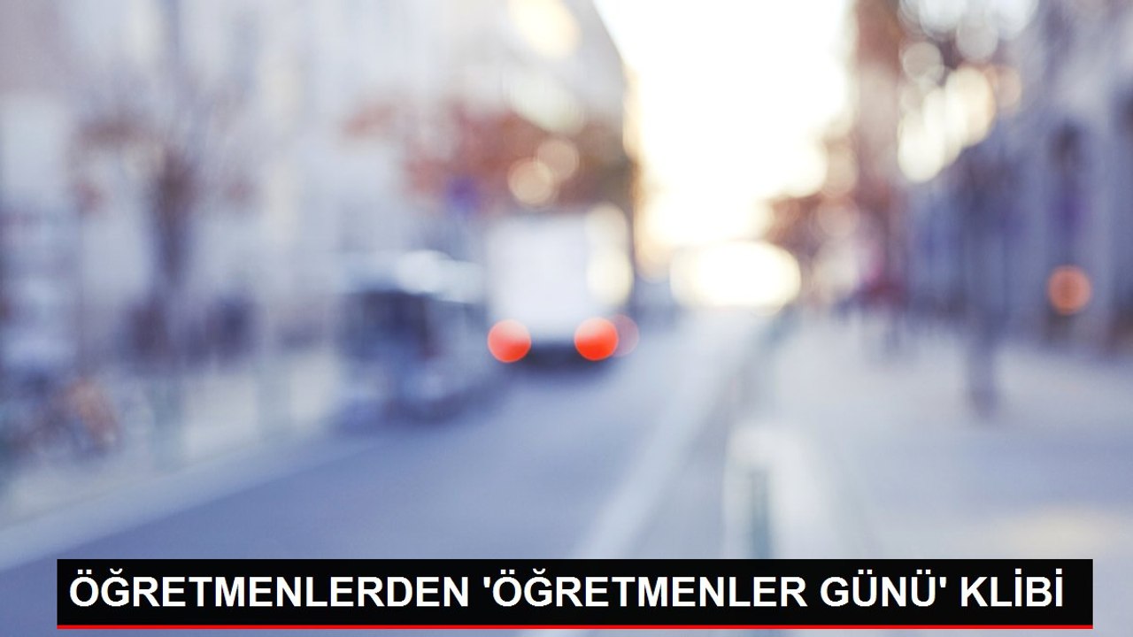 ÖĞRETMENLERDEN 'ÖĞRETMENLER GÜNÜ' KLİBİ