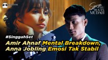 AMIR AHNAF Mental Breakdown, ANNA JOBLING Emosi Tak Stabil | #SinggahSet