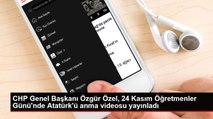 CHP Genel Başkanı Özgür Özel, 24 Kasım Öğretmenler Günü'nde Atatürk'ü anma videosu yayınladı