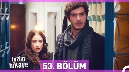 Bizim Hikaye 53. Bölüm