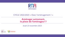 RNA 23 novembre 2023 - Matinée - Cycle 2022 - 2023 - Osez l'aménagement ! « Aménager autrement, la place de l’aménageur » - Les Salons Hoche