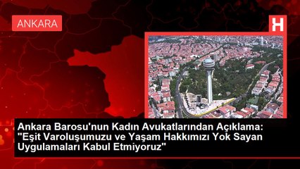 Ankara Barosu'nun Kadın Avukatlarından Açıklama: "Eşit Varoluşumuzu ve Yaşam Hakkımızı Yok Sayan Uygulamaları Kabul Etmiyoruz"