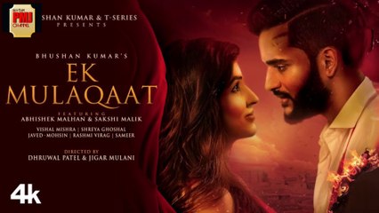 Ek Mulaqaat (Song): Abhishek Malhan,Sakshi Malik |Javed-Mohsin|Vishal M,Shreya G|Rashmi V|Bhushan