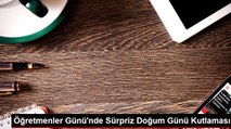 Öğretmenler Günü'nde Sürpriz Doğum Günü Kutlaması