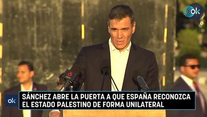Sánchez abre la puerta a que España reconozca el Estado palestino de forma unilateral