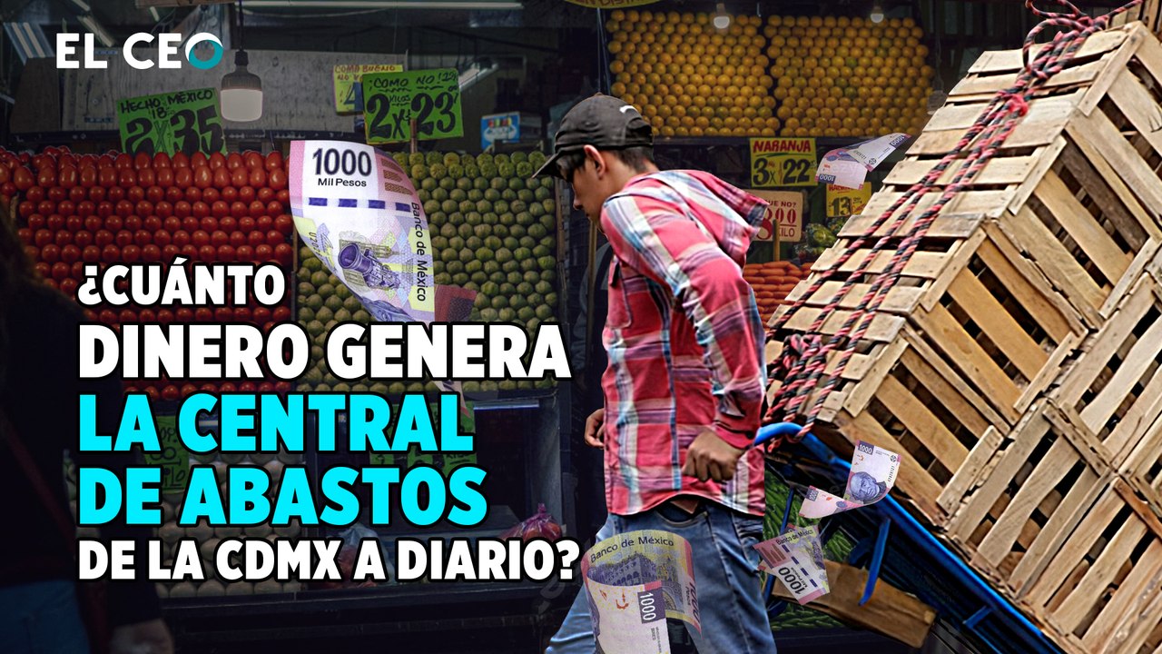 ¿Cuánto dinero genera la Central de Abastos de la CDMX a diario?