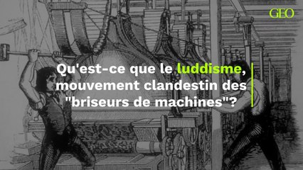 Luddisme : qu’est-ce que ce mouvement clandestin des “briseurs de machines” ?