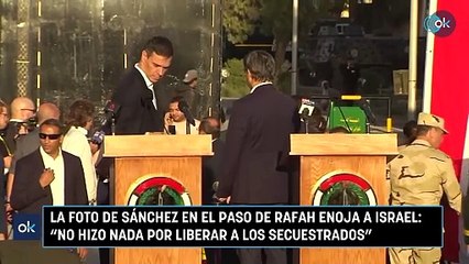 La foto de Sánchez en el paso de Rafah enoja a Israel No hizo nada por liberar a los secuestrados