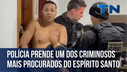 Polícia prende um dos criminosos mais procurados do ES
