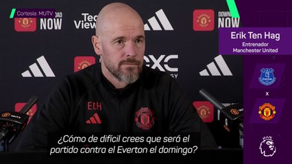 Ten Hag: "En el Everton están enfadados, ese es su combustible"