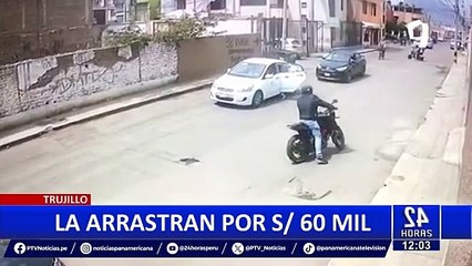 Trujillo: mujer es arrastrada y atacada por robarle S/60 mil de un bolso