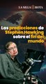 Las predicciones de Stephen Hawking sobre el fin del mundo