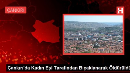 Çankırı'da Kadın Cinayeti: Eşini Bıçaklayarak Öldürdü
