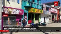 Autoridades de Guatemala activan alerta por 10 comerciantes desaparecidos en Chiapas