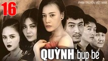 QUỲNH BÚP BÊ - Tập 16 | Phương Oanh, Thu Quỳnh, Doãn Quốc Đam, Minh Tiệp