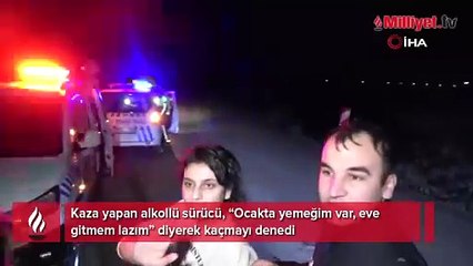Alkollü sürücü kaza yaptı, 'Ocakta yemeğim var' deyip kaçmak istedi
