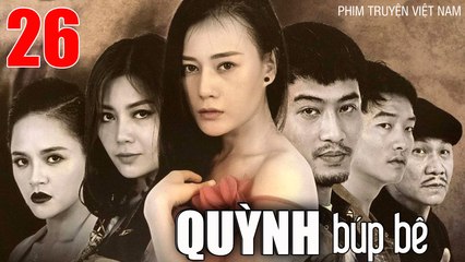 QUỲNH BÚP BÊ - Tập 26 | Phương Oanh, Thu Quỳnh, Doãn Quốc Đam, Minh Tiệp