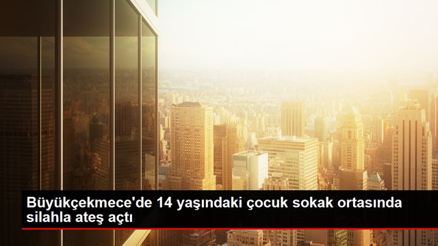 Büyükçekmece'de 14 yaşındaki çocuk sokak ortasında silahla ateş açtı