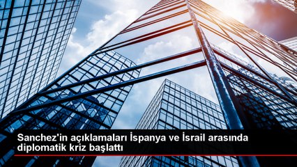 İspanya Başbakanı'nın İsrail ziyareti diplomatik krize yol açtı