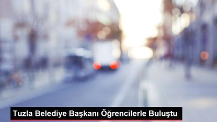 Tuzla Belediye Başkanı Öğrencilerle Buluştu