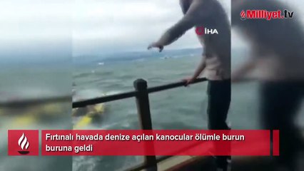 Fırtınalı havada denize açılan kanocular ölümle burun buruna geldi