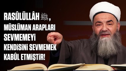 Rasûlüllâh ﷺ, Müslüman Arapları Sevmemeyi Kendisini Sevmemek Kabûl Etmiştir!