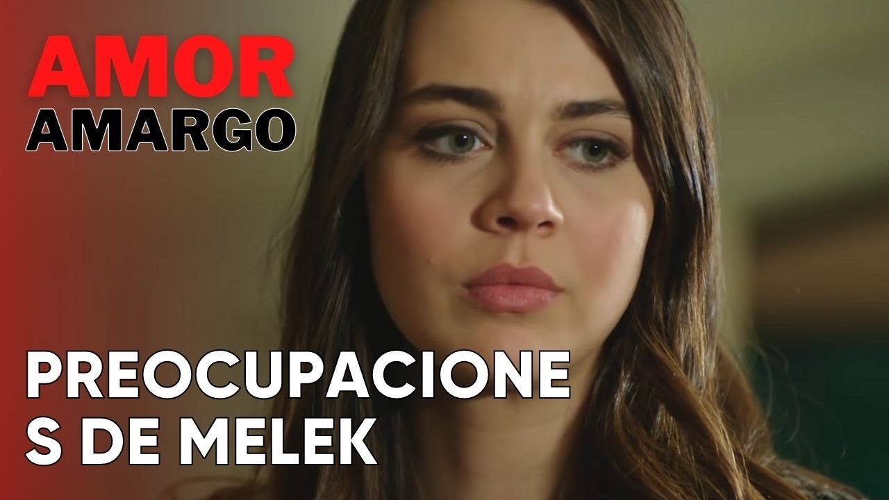 Preocupaciones de Melek | Amor Amargo - Capitulo 9