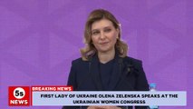 First Lady of Ukraine Olena Zelenska speaks at the Ukrainian Women's Congress. 5s News