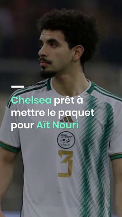 Chelsea prêt à mettre le paquet pour Aït Nouri