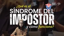 ¿Qué es el síndrome del impostor y cómo funciona? - #ExclusivoMSP