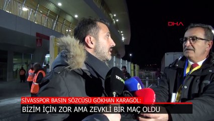 Sivasspor Basın Sözcüsü Karagöl: Bizim için zor ama zevkli bir maç oldu