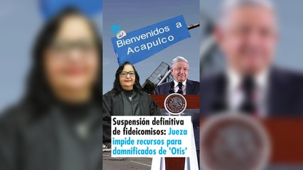 Suspensión definitiva de fideicomisos: Jueza impide recursos para damnificados de 'Otis'