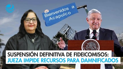 Suspensión definitiva de fideicomisos: Jueza impide recursos para damnificados de 'Otis'