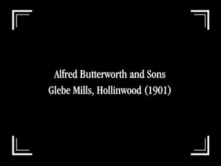 Alfred Butterworth and Sons, Glebe Mills, Hollinwood | movie | 1901 | Official Featurette