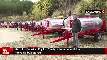 İbrahim Yumaklı: 21 yılda 7 milyar tohumu ve fidanı toprakla buluşturduk