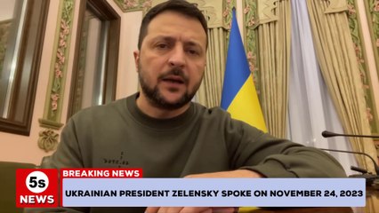 Ukrainian President Zelensky spoke on November 24, 2023. 5s news