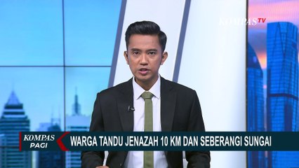 Tak Ada Akses, Warga Berjuang Tandu Jenazah 10 KM dan Seberangi Sungai dengan Arus Deras!