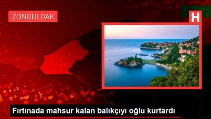 Fırtınada mahsur kalan balıkçıyı oğlu kurtardı