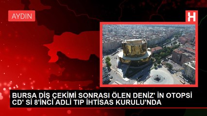 BURSA DİŞ ÇEKİMİ SONRASI ÖLEN DENİZ' İN OTOPSİ CD' Sİ 8'İNCİ ADLİ TIP İHTİSAS KURULU'NDA