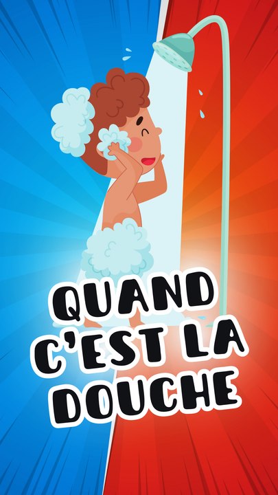QUAND C'EST LA DOUCHE