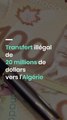 Transfert illégal de 20 millions de dollars vers l'Algérie